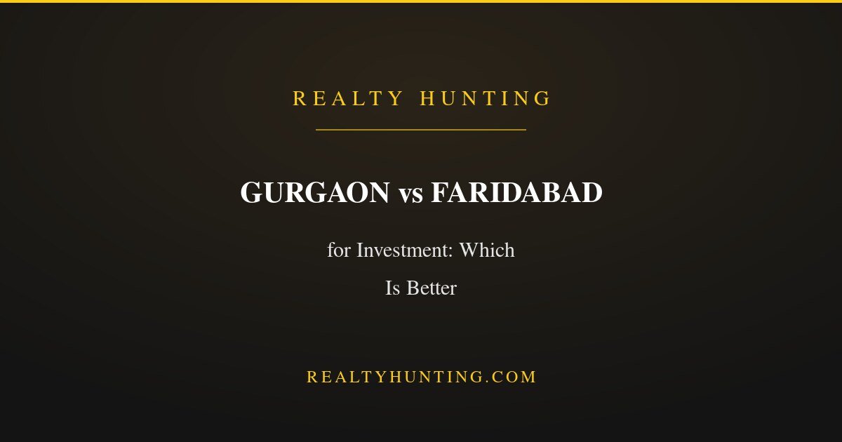 Gurgaon vs Faridabad for Investment: Which Is Better