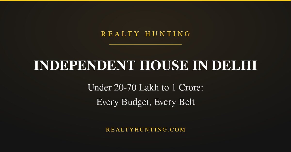 Independent House in Delhi: What Every Budget Buys