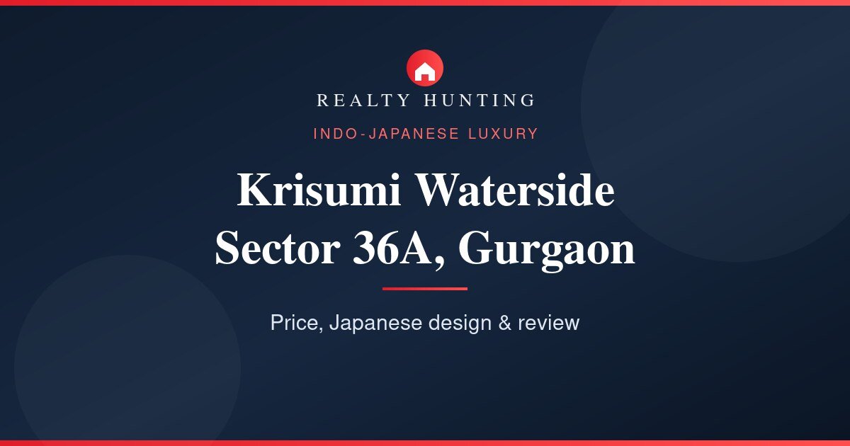 Krisumi Waterside Residences Sector 36A Gurgaon: Price & Review