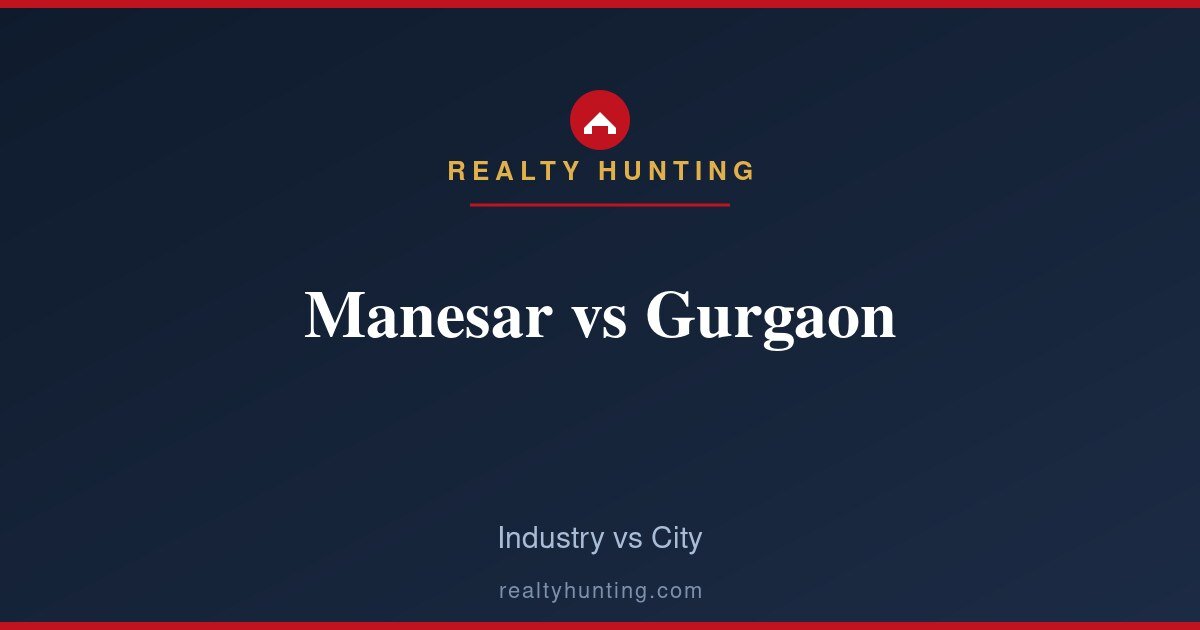 Manesar vs Gurgaon: Industrial Belt vs City Market