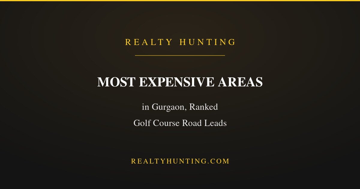Most Expensive Areas in Gurgaon, Ranked
