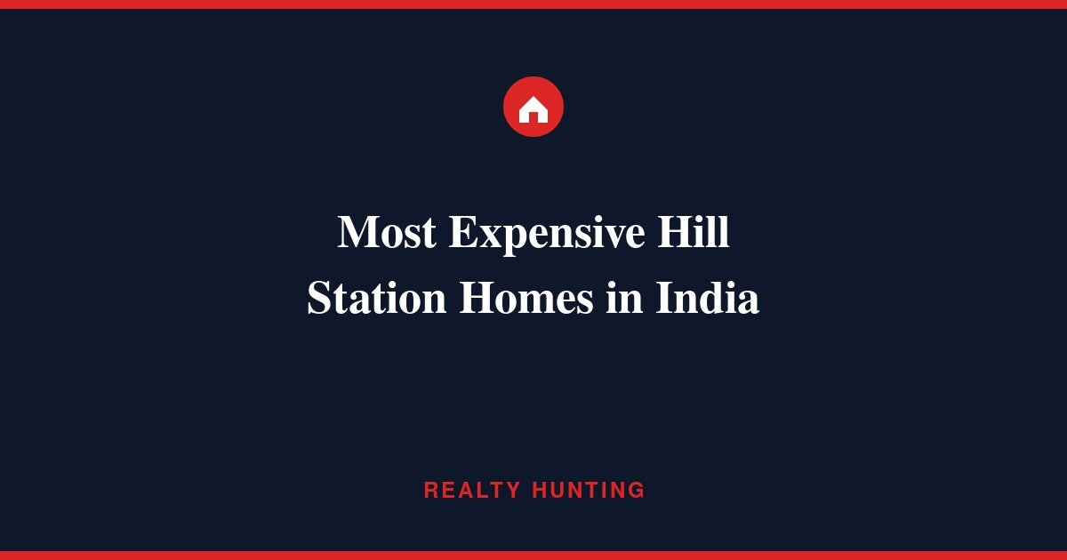 Most Expensive Hill Station Homes in India