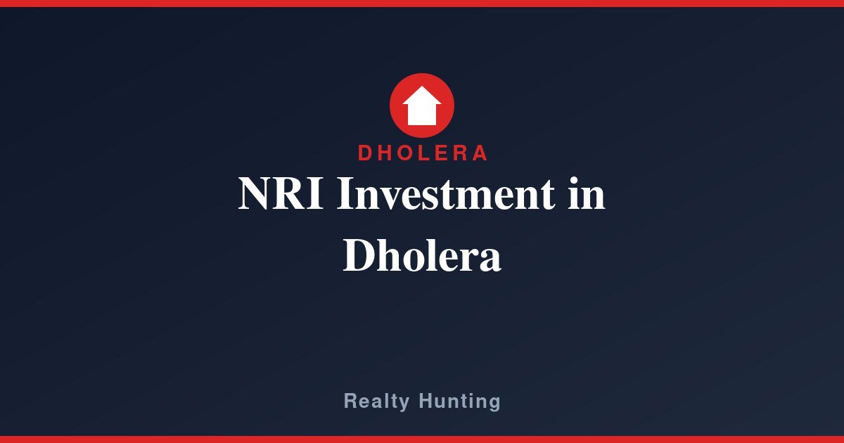 NRI Investment in Dholera: Rules and Guide
