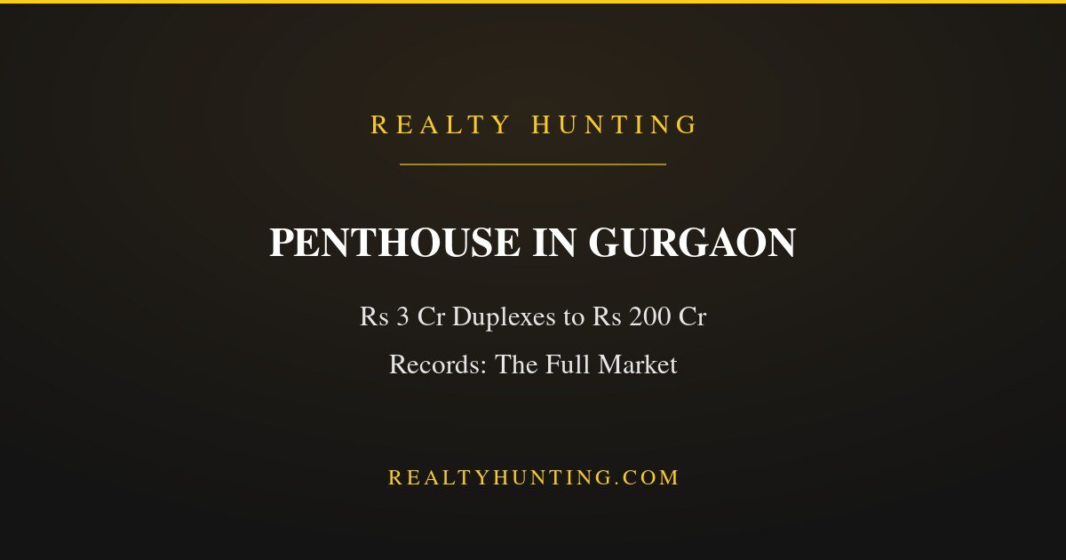 Penthouse in Gurgaon: Prices from Entry Duplex to Record Deals
