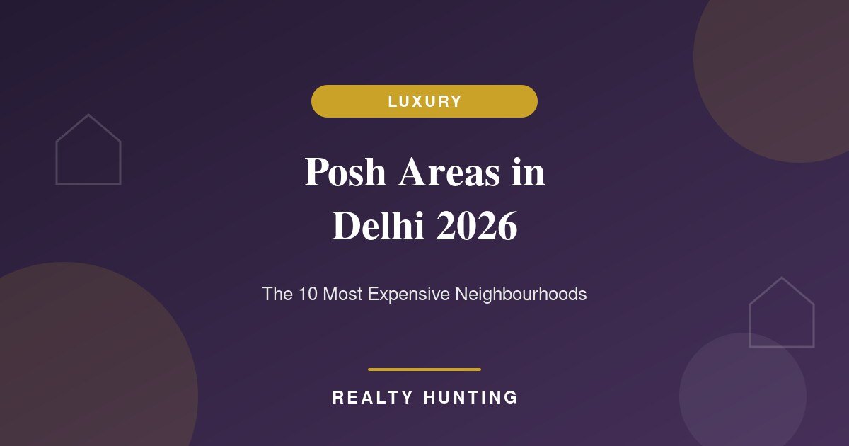 Posh Areas in Delhi 2026: The 10 Most Expensive Neighbourhoods and What a Home Costs