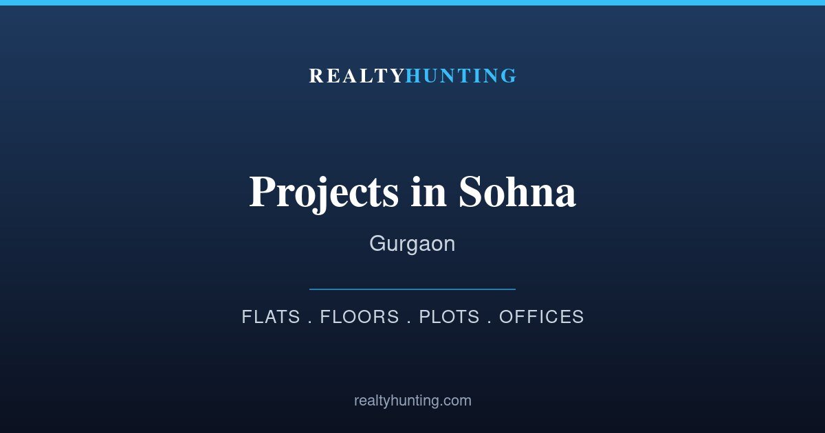 Projects & Property in Sohna, Gurgaon: New Launches, Flats, Floors, Plots & Offices