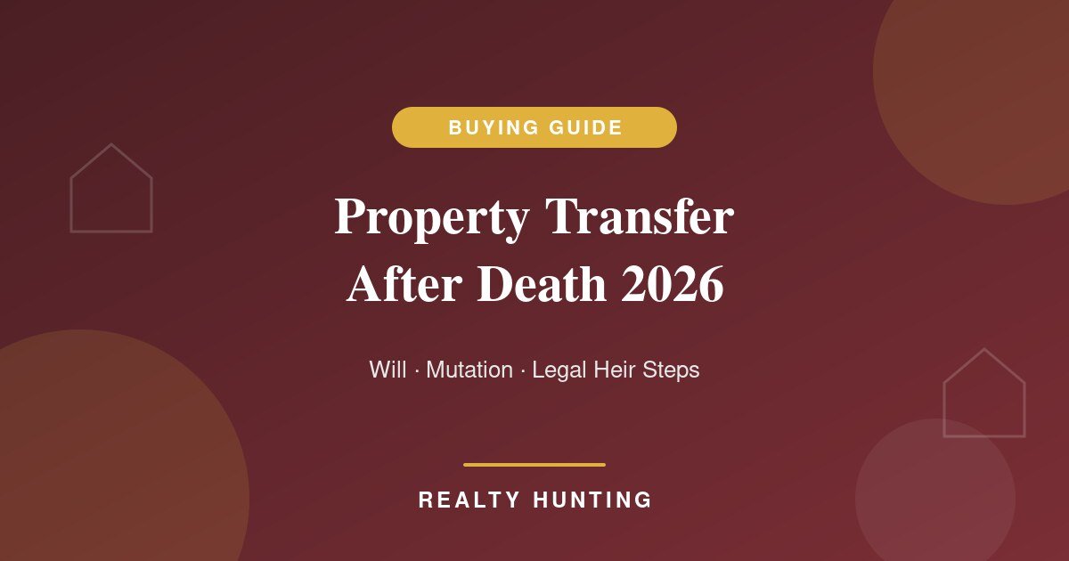 Property Transfer After Death in India 2026: Will, Mutation and Legal Heir Steps