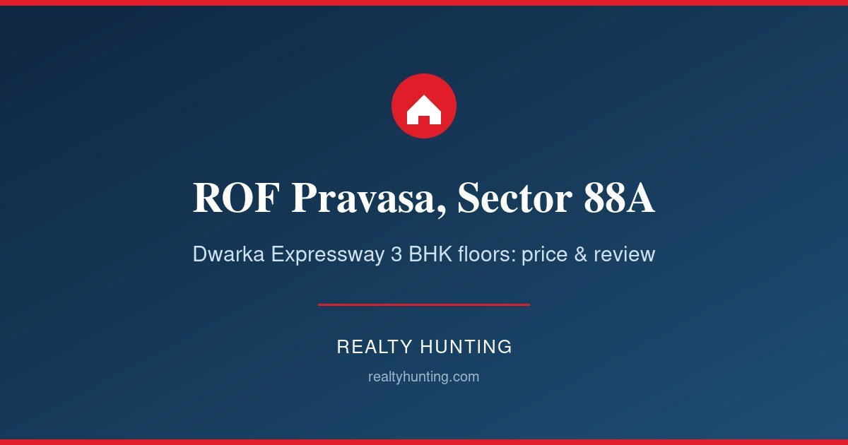 ROF Pravasa Sector 88A Gurgaon: Price, Floor Plan, Review