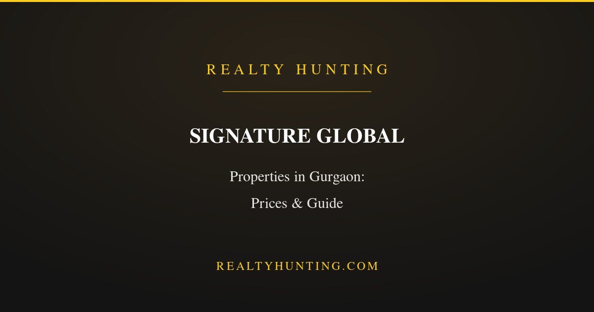 Signature Global Properties in Gurgaon: Price List and Guide