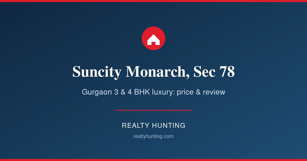 Suncity Monarch Residences Sector 78 Gurgaon: Price & Review