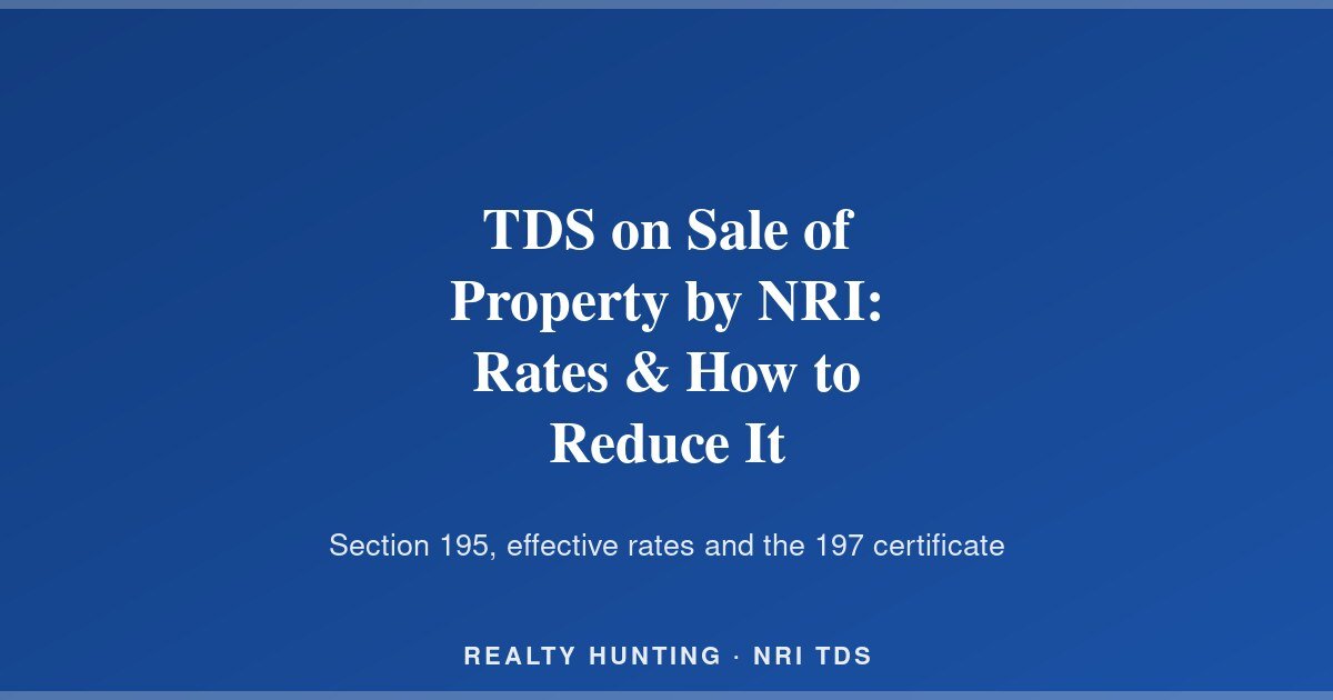 TDS on Sale of Property by NRI: Rates & How to Reduce It