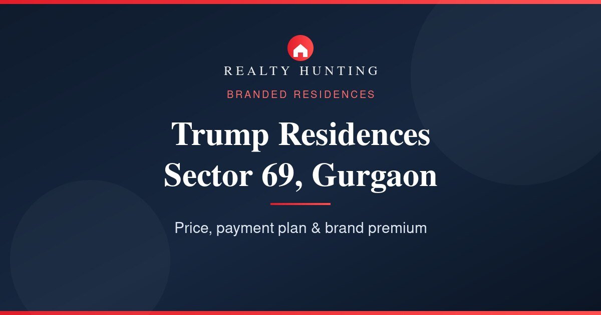 Trump Residences Gurgaon Sector 69: Price, Payment Plan & Review