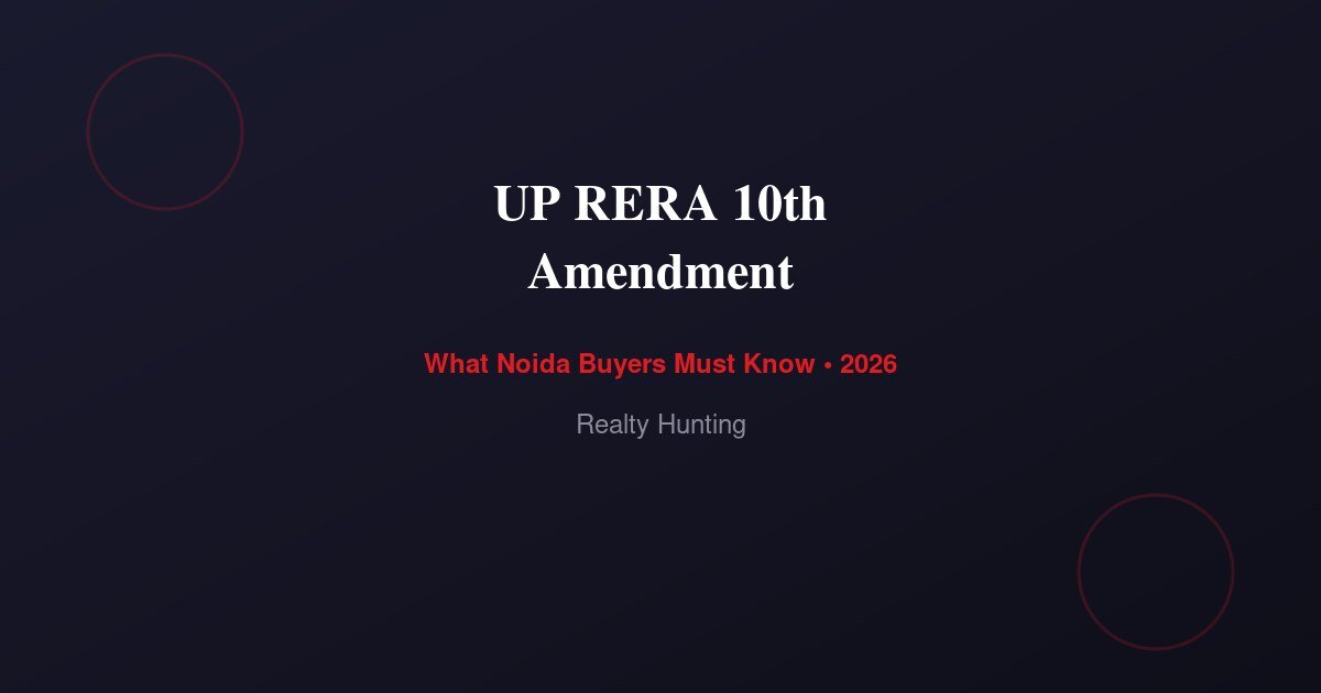UP RERA 10th Amendment: What Noida Buyers Must Know