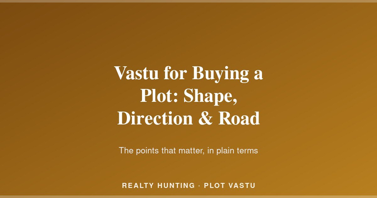 Vastu for Buying a Plot: Shape, Direction & Road