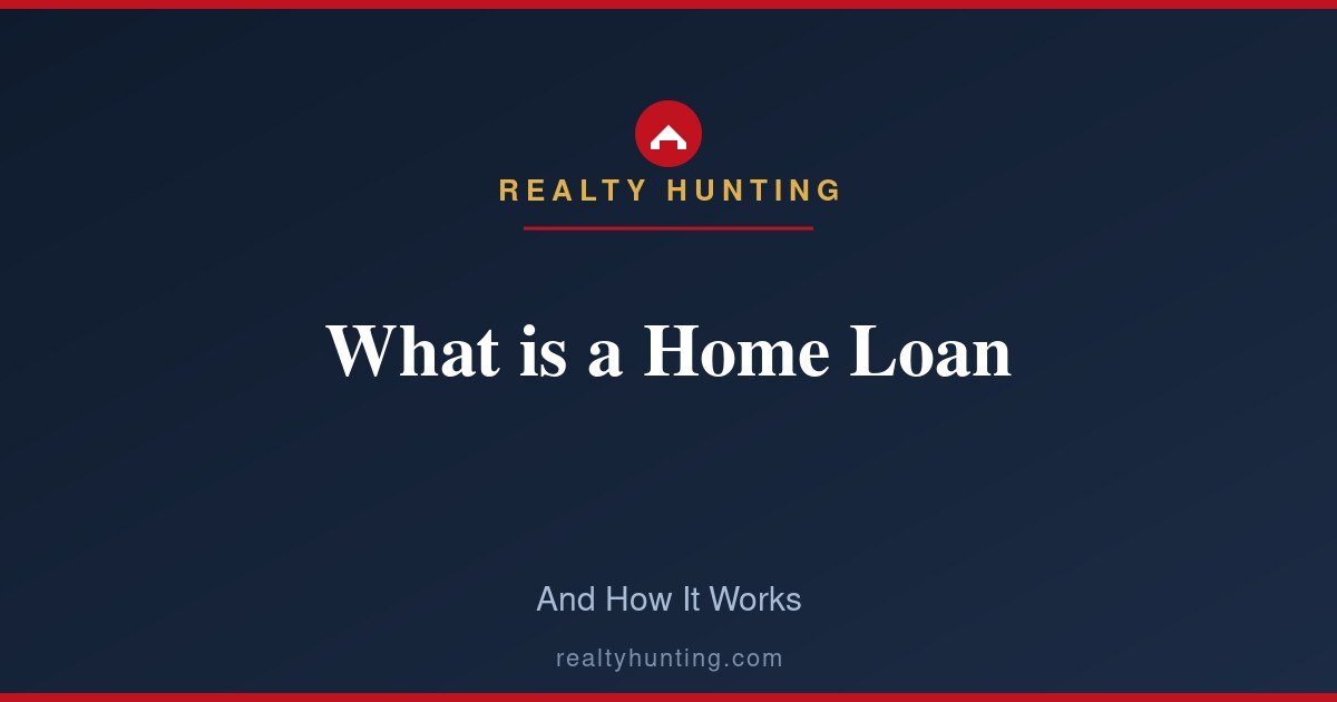 What is a Home Loan and How Does It Work