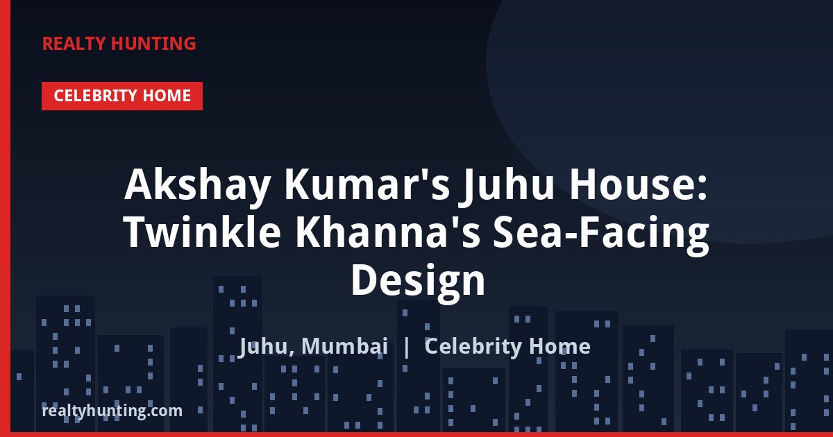 Akshay Kumar's Juhu House: Twinkle Khanna's Sea-Facing Design