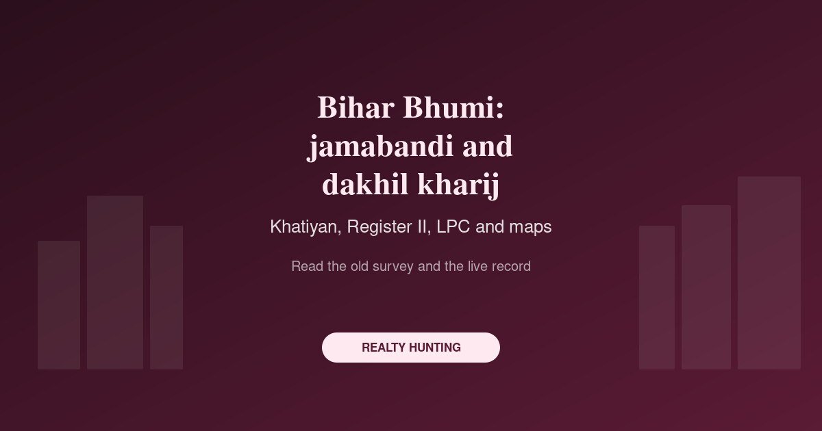 Bihar Bhumi: Jamabandi, Khatiyan and Dakhil Kharij Online