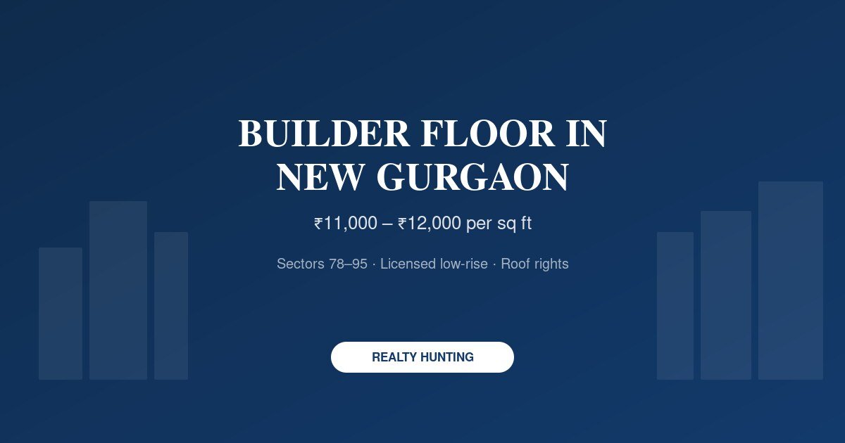 Builder Floor in New Gurgaon: Price by Sector and Buyer Guide