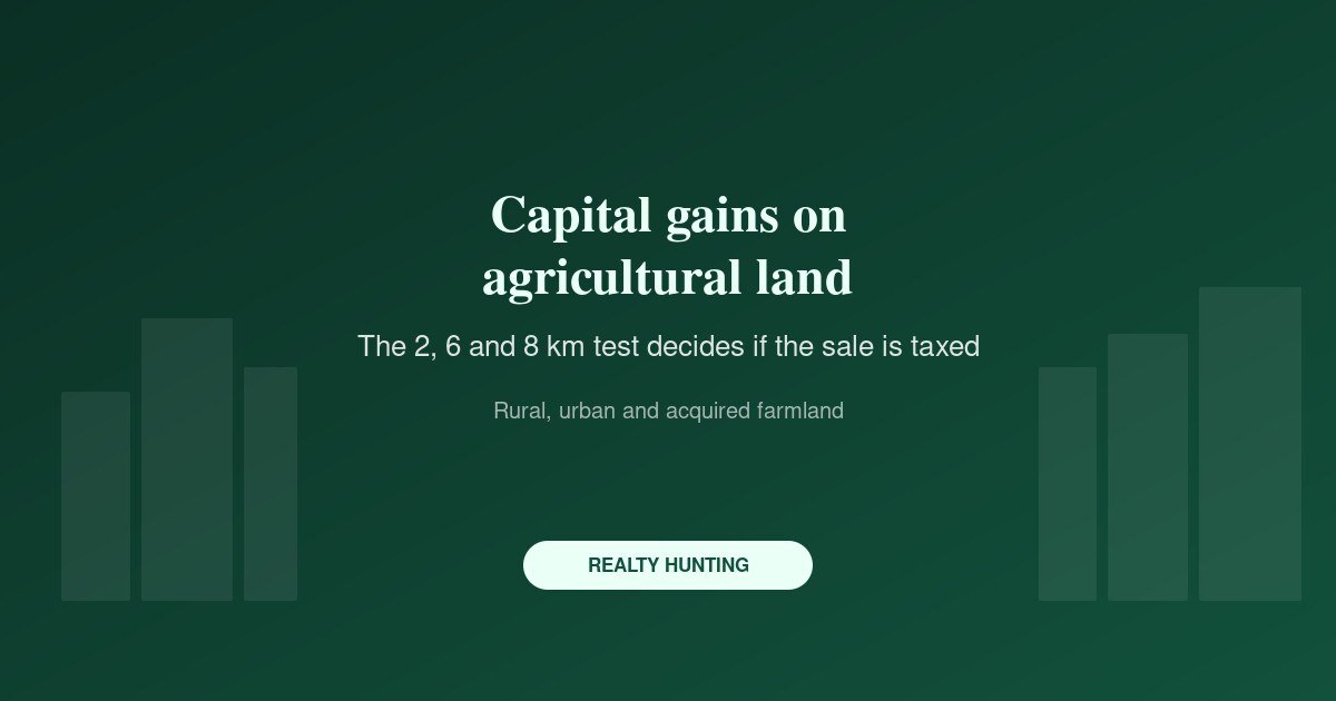 Capital Gains on Agricultural Land: Rural vs Urban, the Distance Test and the Reinvestment Exemption
