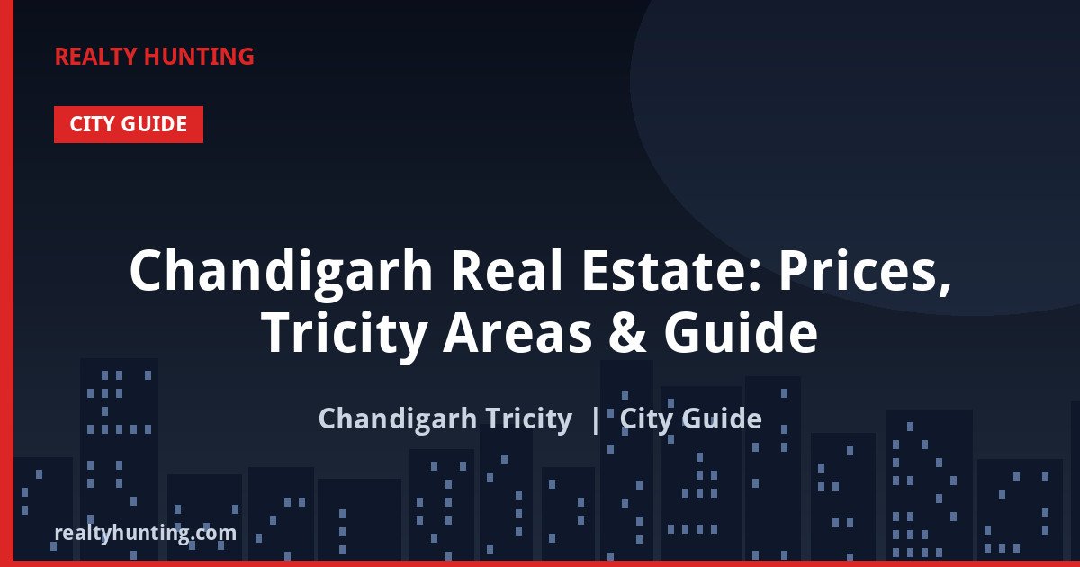 Chandigarh Real Estate: Prices, Tricity Areas & Guide