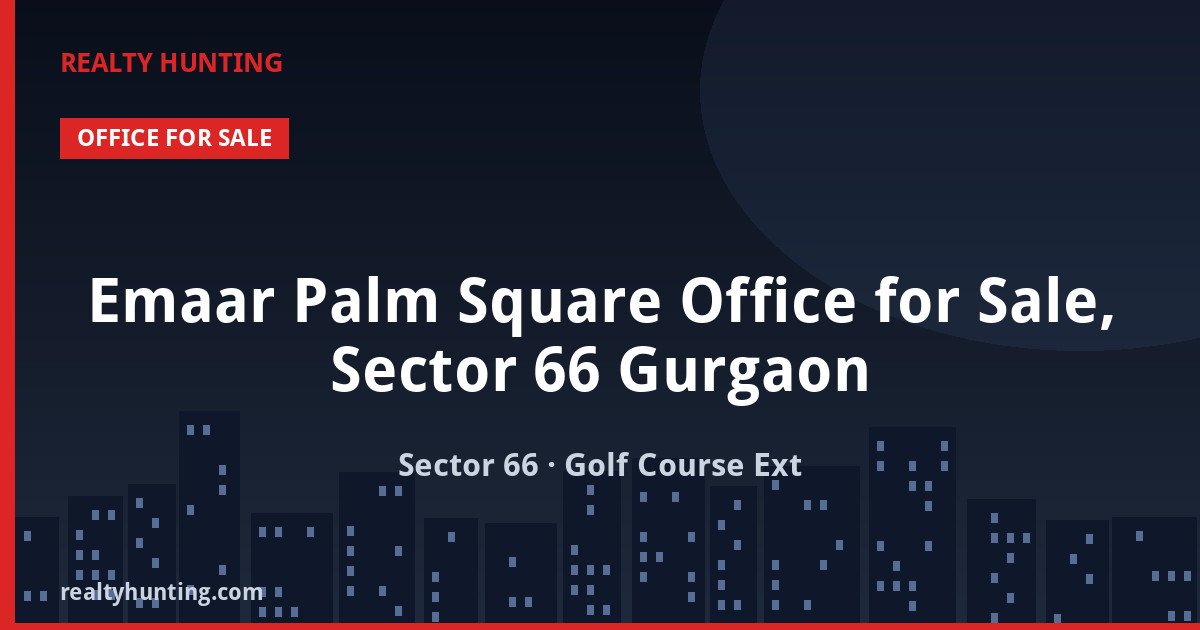 Emaar Palm Square Office for Sale, Sector 66 Gurgaon — photo 1