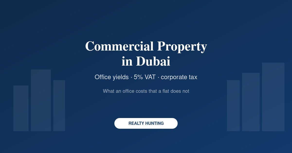 Commercial Property for Sale in Dubai: Yields, VAT and the Tenant Risk