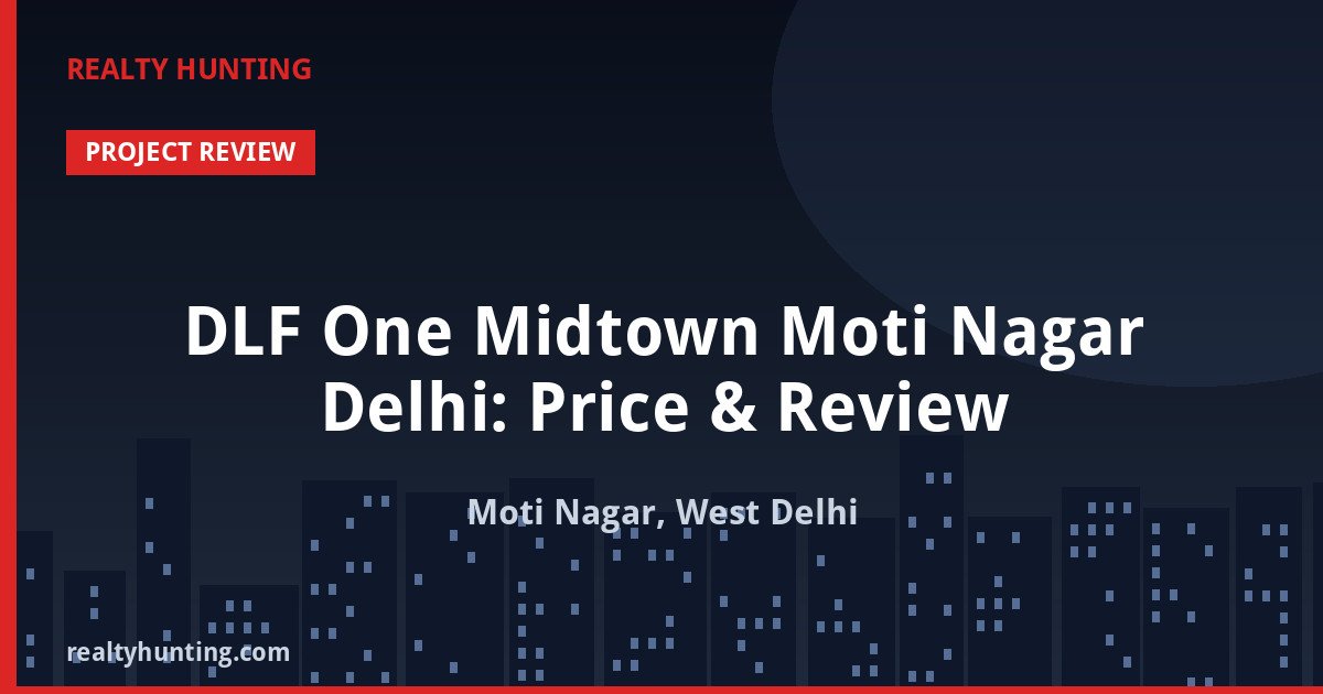 DLF One Midtown Moti Nagar Delhi: Price & Review