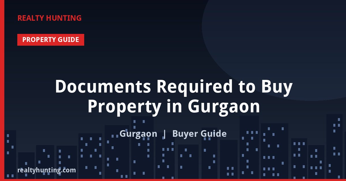 Documents Required to Buy Property in Gurgaon