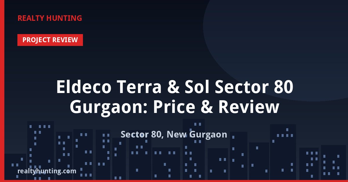 Eldeco Terra & Sol Sector 80 Gurgaon: Price & Review