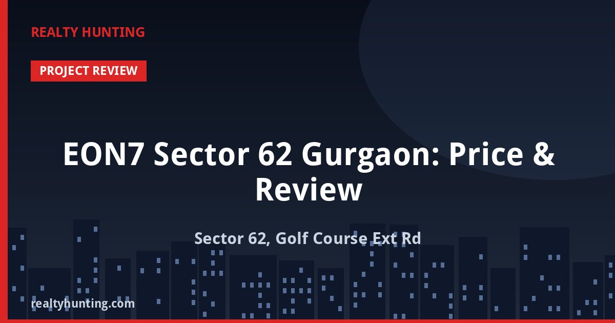 EON7 Sector 62 Gurgaon: Price & Review