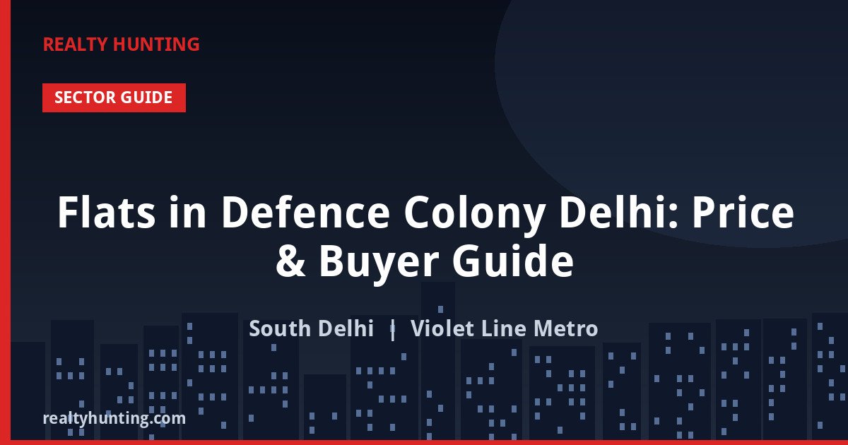 Flats in Defence Colony Delhi: Price & Buyer Guide