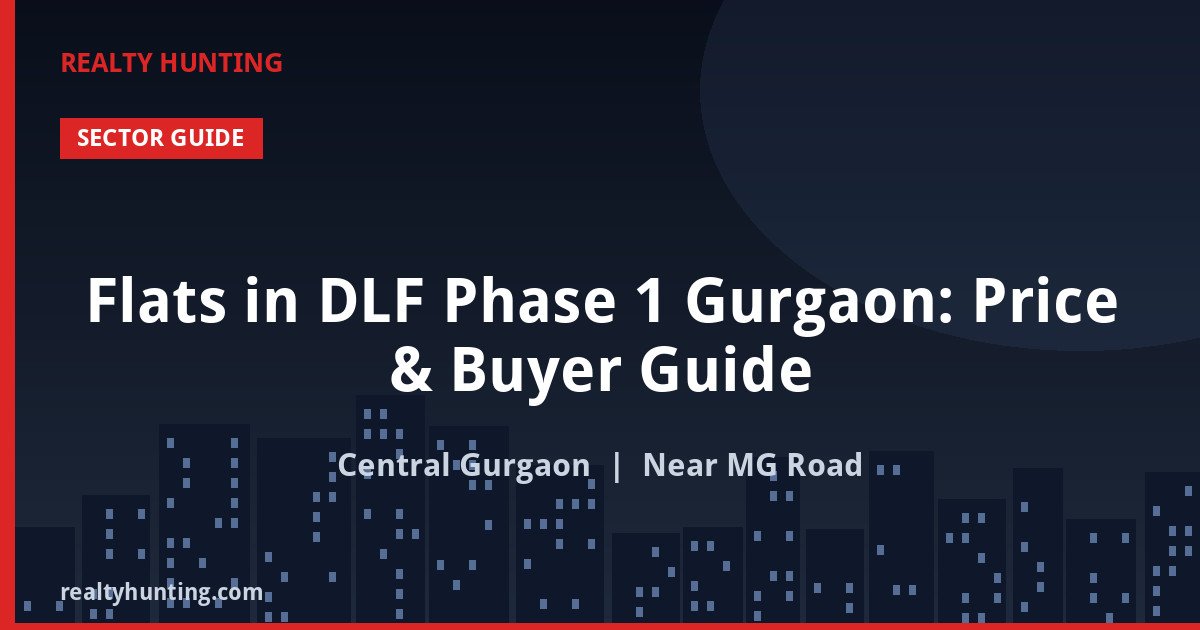 Flats in DLF Phase 1 Gurgaon: Price & Buyer Guide