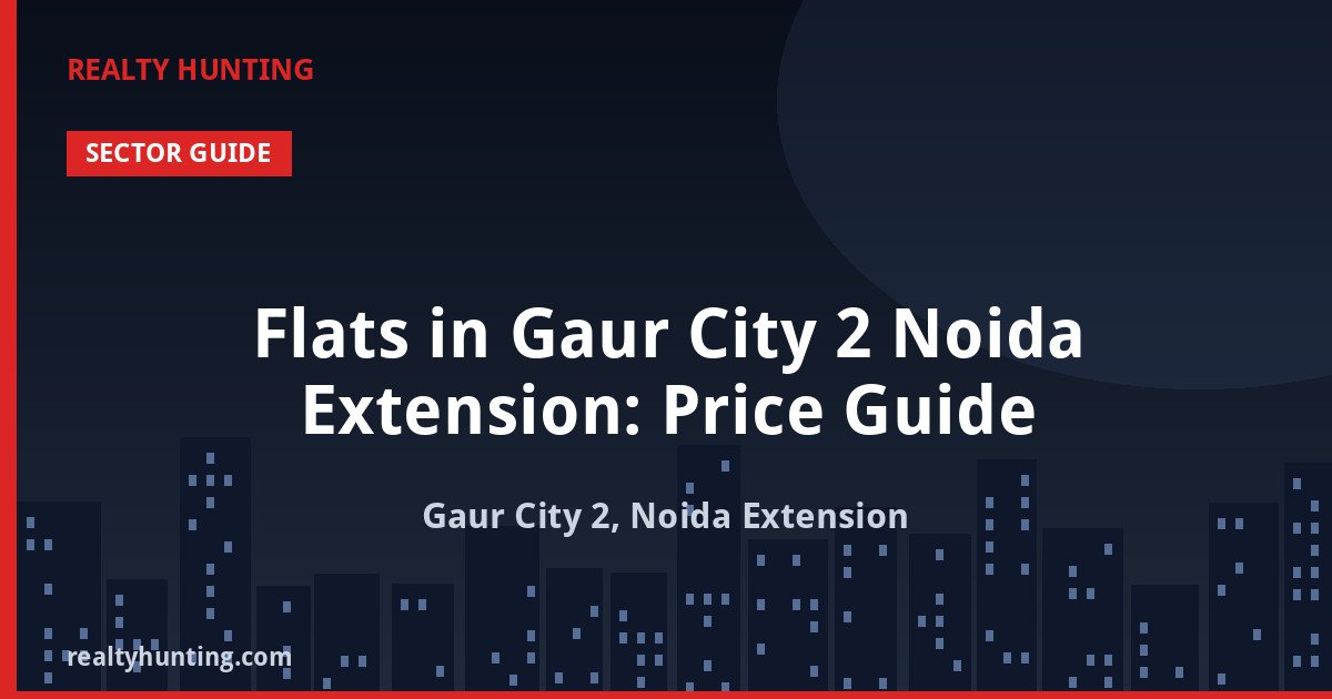 Flats in Gaur City 2 Noida Extension: Price Guide