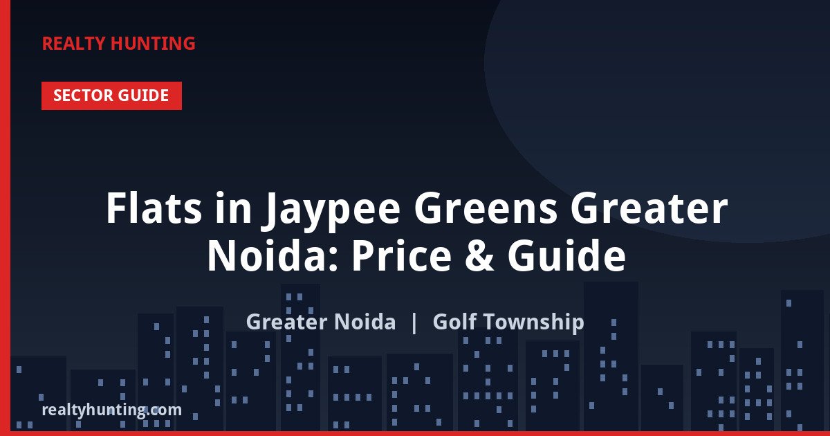 Flats in Jaypee Greens Greater Noida: Price & Guide