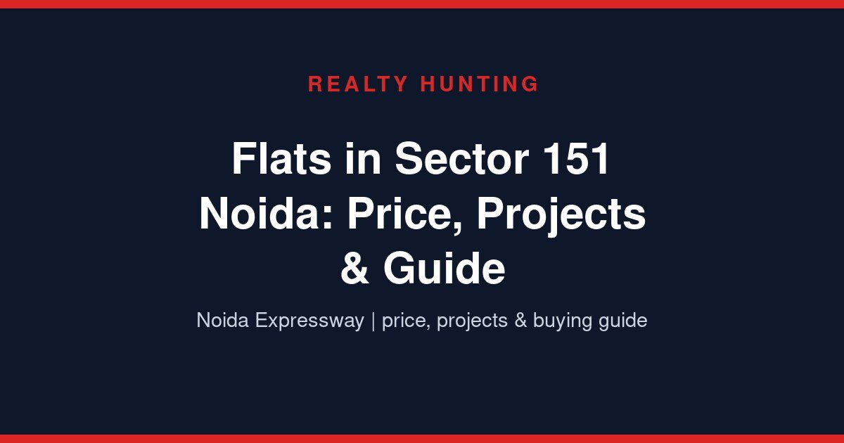 Flats in Sector 151 Noida: Price, Projects & Guide