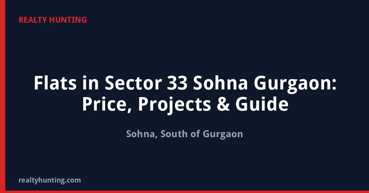 Flats in Sector 33 Sohna Gurgaon: Price, Projects & Guide