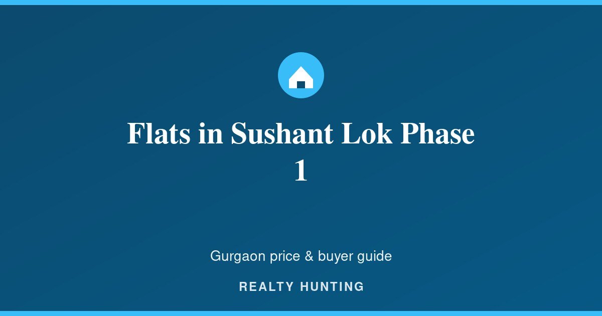 Flats in Sushant Lok Phase 1 Gurgaon: Price & Guide