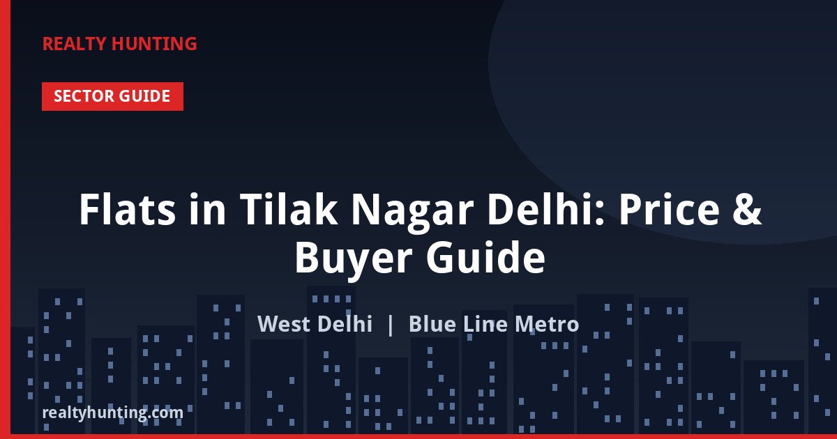 Flats in Tilak Nagar Delhi: Price & Buyer Guide
