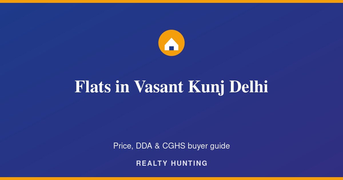 Flats in Vasant Kunj Delhi: Price, DDA & CGHS Guide