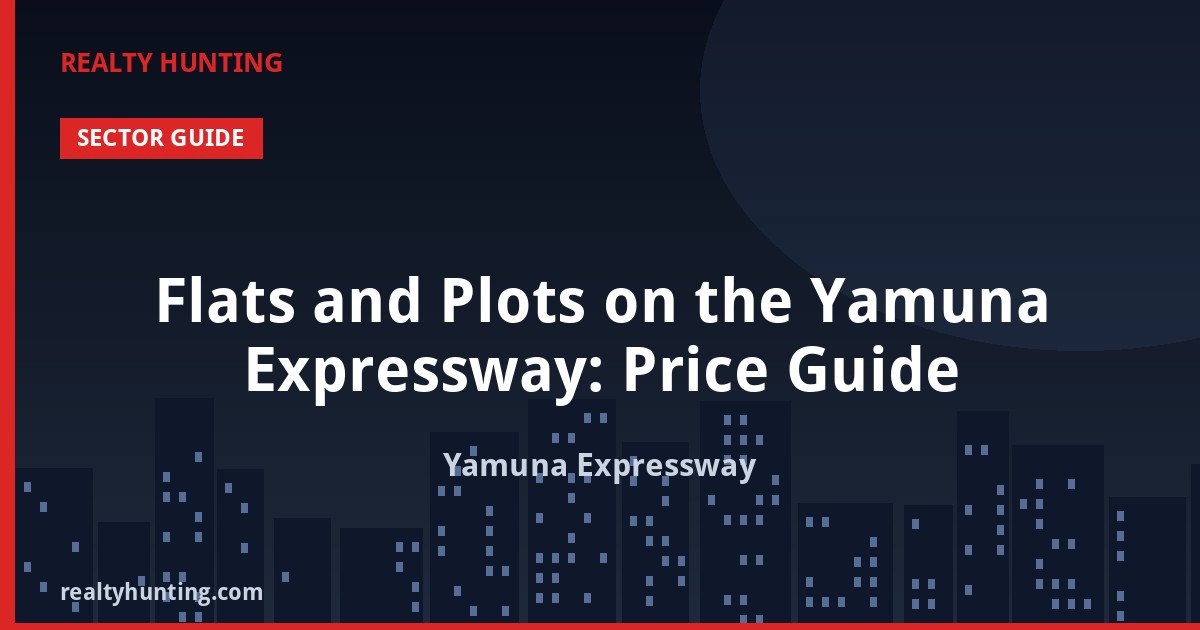 Flats and Plots on the Yamuna Expressway: Price Guide