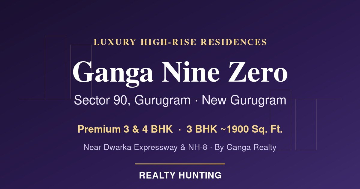 Ganga Nine Zero Sector 90 Gurugram
