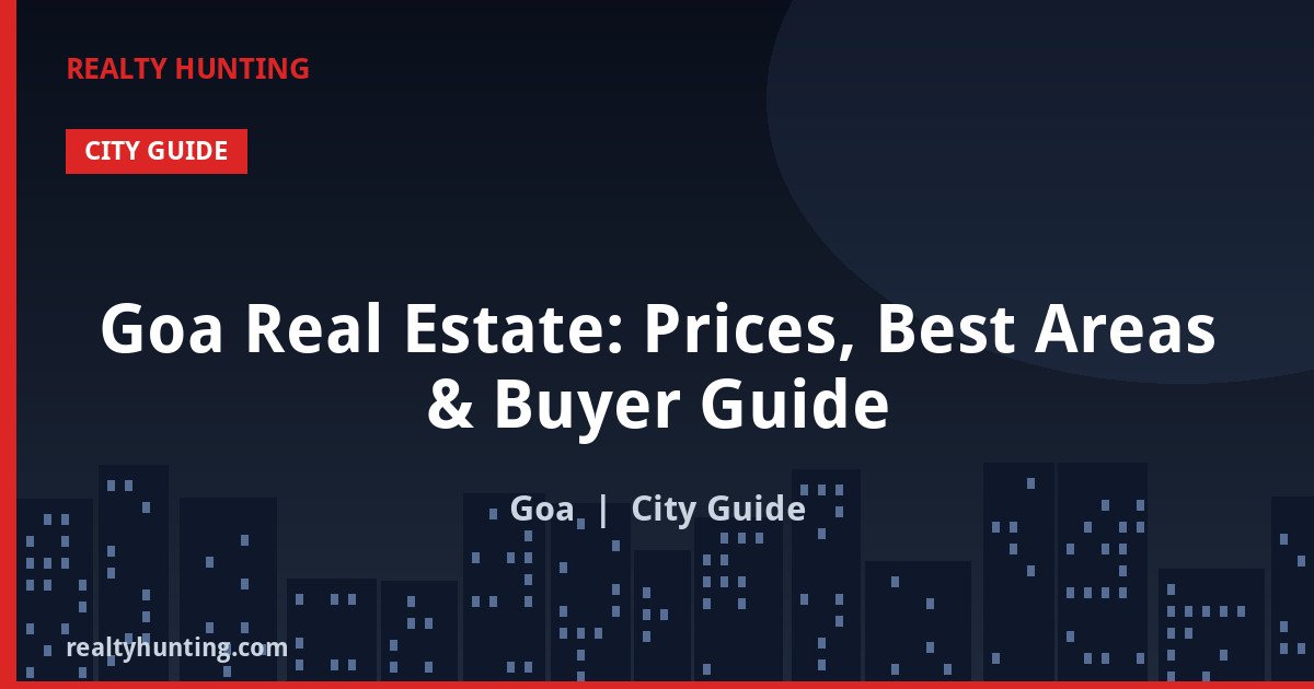 Goa Real Estate: Prices, Best Areas & Buyer Guide
