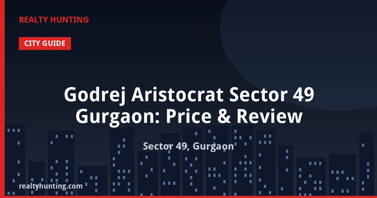 Godrej Aristocrat Sector 49 Gurgaon: Price & Review