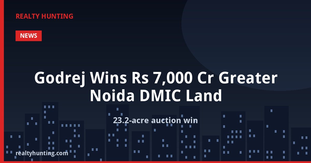 Godrej Wins Rs 7,000 Cr Greater Noida DMIC Land