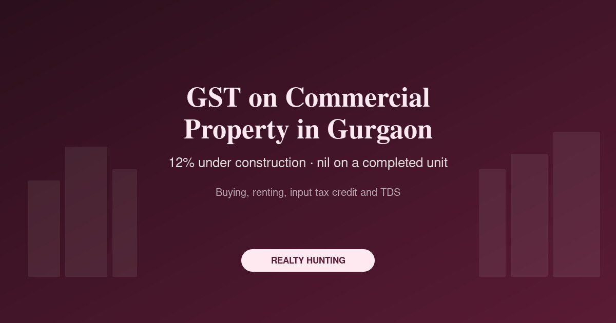 GST on Commercial Property in Gurgaon: Buying and Renting