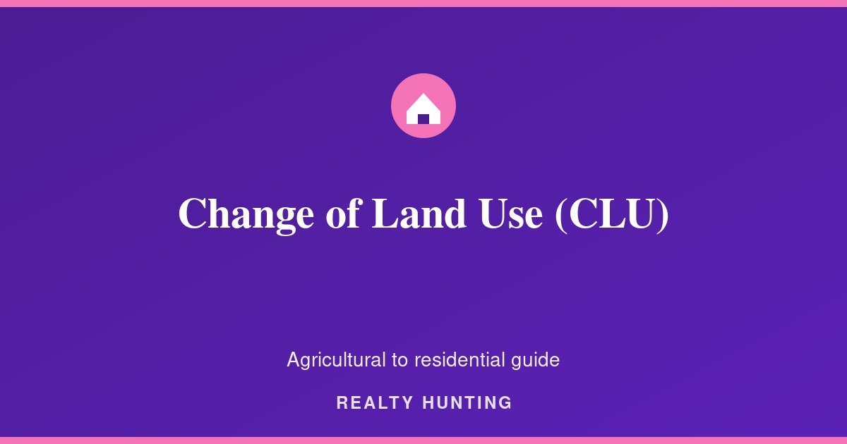 Change of Land Use (CLU): Agricultural to Residential in Haryana