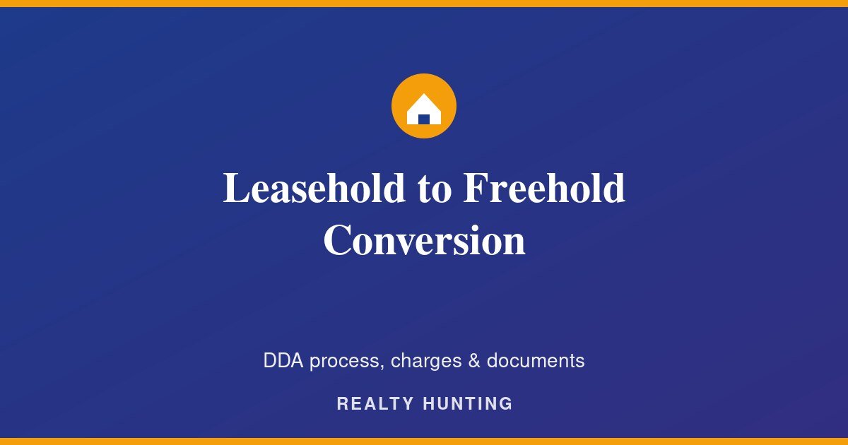 Leasehold to Freehold Conversion: DDA Process, Charges & Documents
