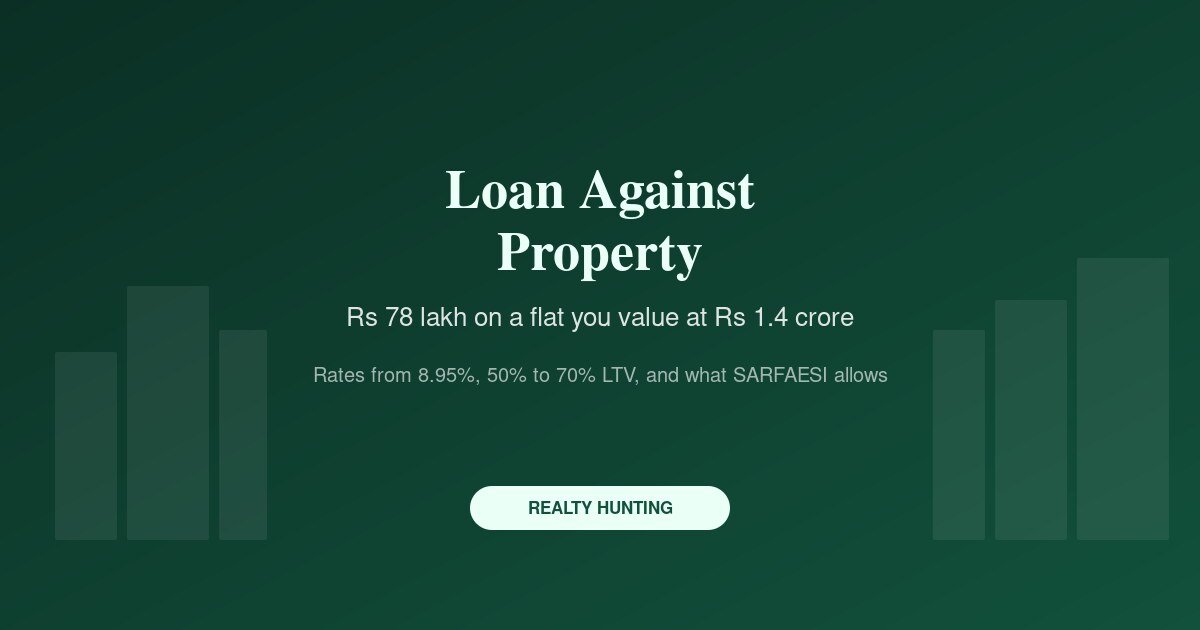 Loan Against Property: Rates, LTV, Costs and the Real Risk