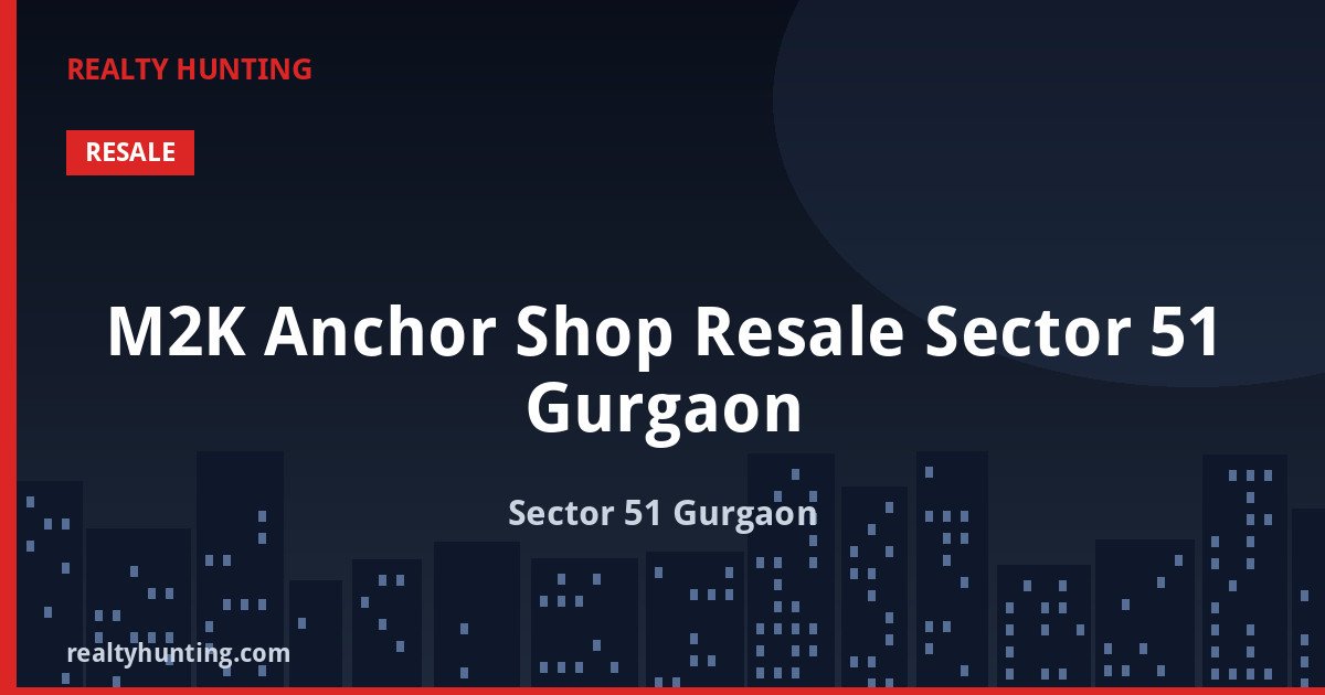 M2K Anchor Shop Resale Sector 51 Gurgaon — Retail Shops in Sector 51 Gurgaon