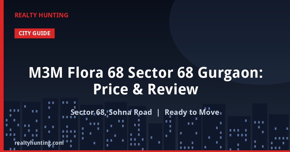 M3M Flora 68 Sector 68 Gurgaon: Price & Review